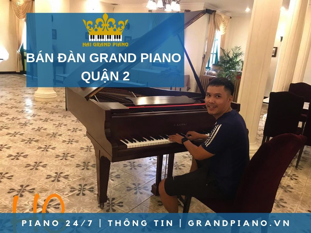 BÁN ĐÀN GRAND PIANO GIÁ RẺ QUẬN 2 - HẢI GRAND PIANO