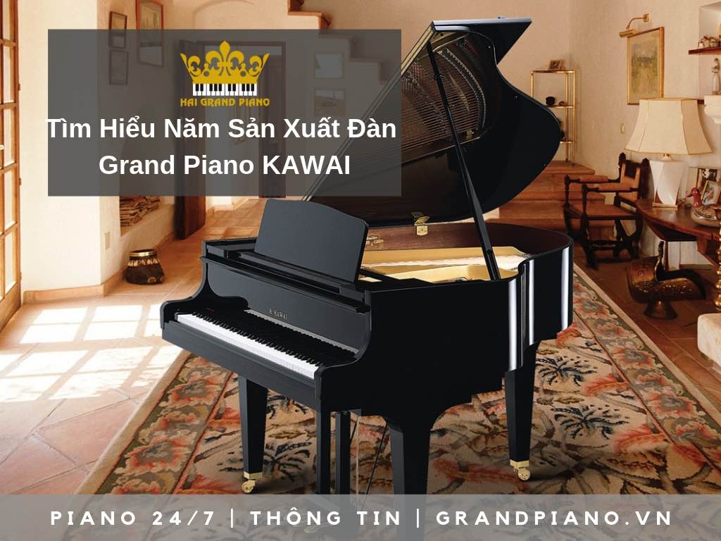 TÌM HIỂU NĂM SẢN XUẤT ĐÀN GRAND PIANO KAWAI 